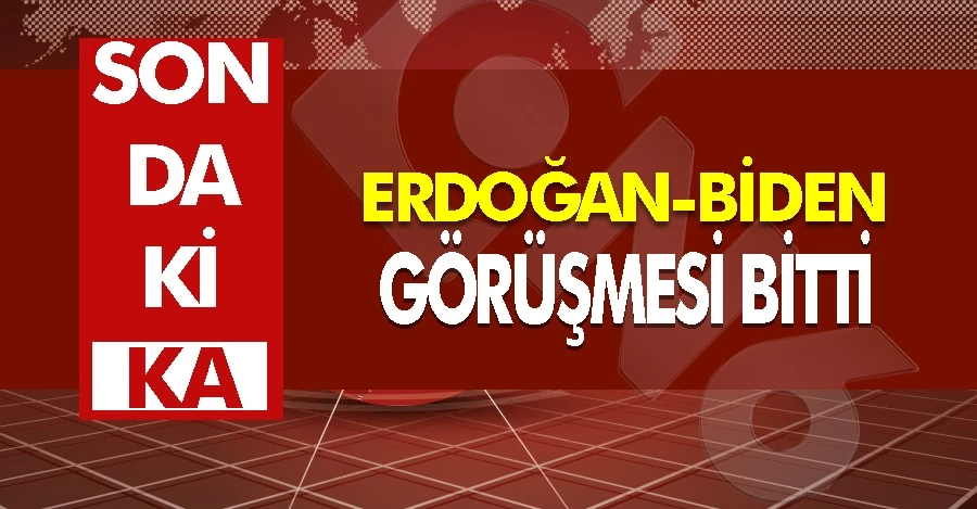 Erdoğan Biden görüşmesi bitti