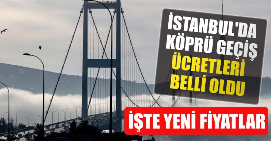 Avrasya Tüneli ve Boğaz Köprülerinin geçiş ücretleri yeniden düzenlendi! İşte yeni fiyatlar...