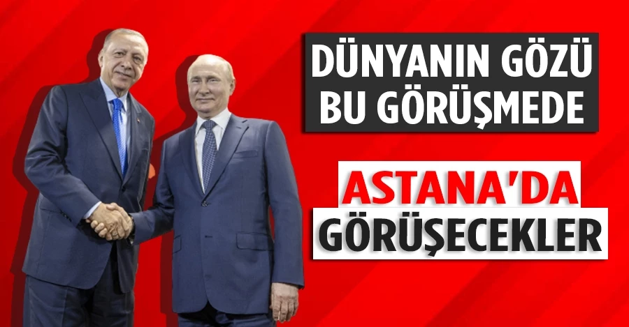 Cumhurbaşkanı Erdoğan, Putin ile Astana
