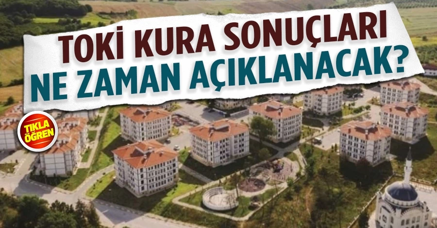 TOKİ kura sonuçları 2022 ne zaman açıklanacak?