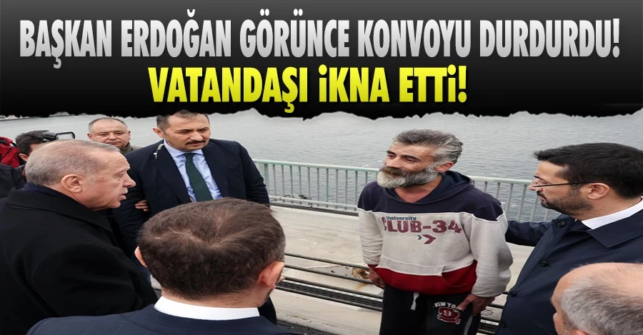 Başkan Erdoğan görünce konvoyunu durdurdu! Vatandaşı ikna etti