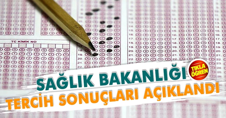 Sağlık Bakanlığı tercih sonuçları açıklandı