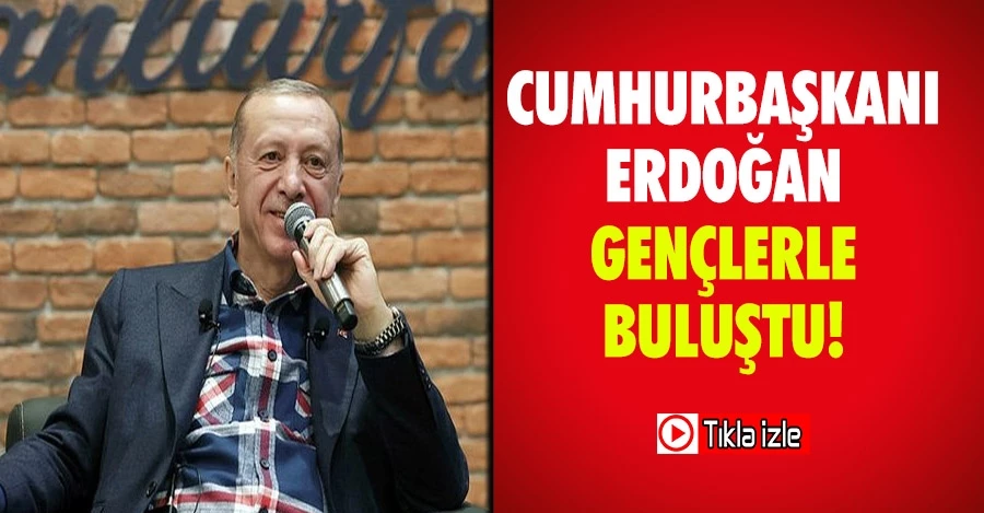 Cumhurbaşkanı Erdoğan gençlerle buluştu