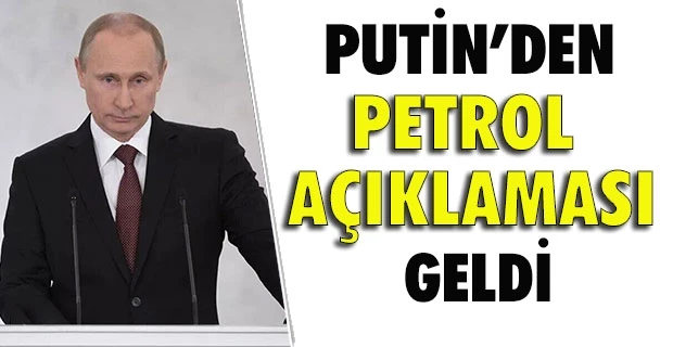Putin’den petrol açıklaması geldi