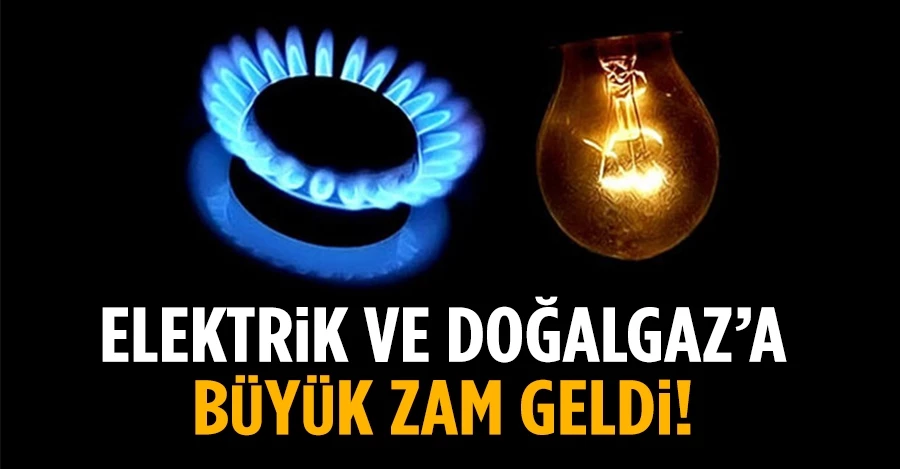 Elektrik ve doğalgaz fiyatlarına zam!
