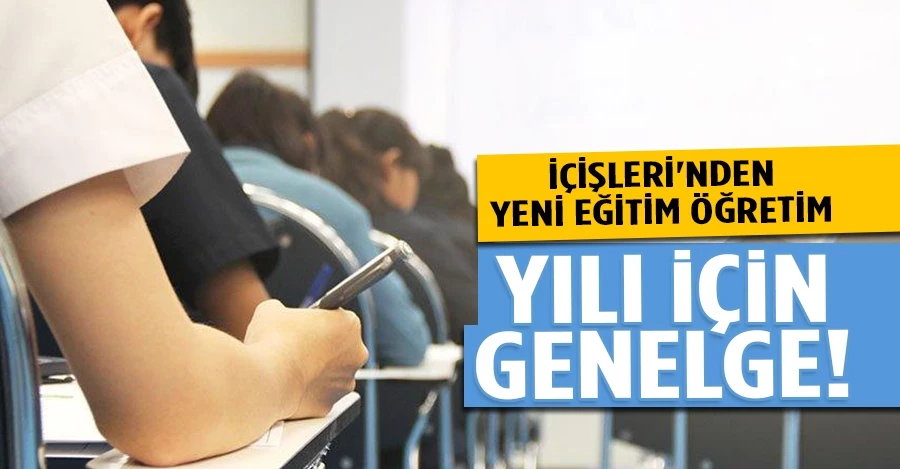 İçişleri Bakanlığı, 81 ile Eğitim Öğretim yılında alınacak tedbirler konulu genelge gönderdi