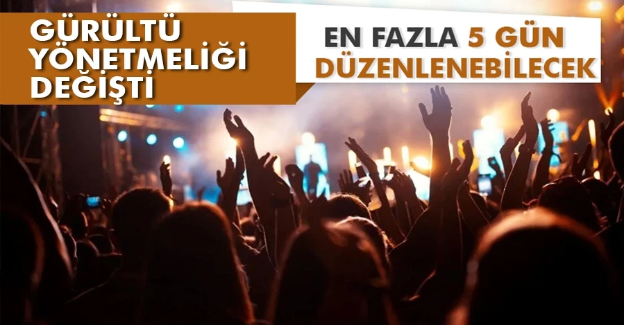 Gürültü yönetmeliği değişti: En fazla 5 gün düzenlenebilecek
