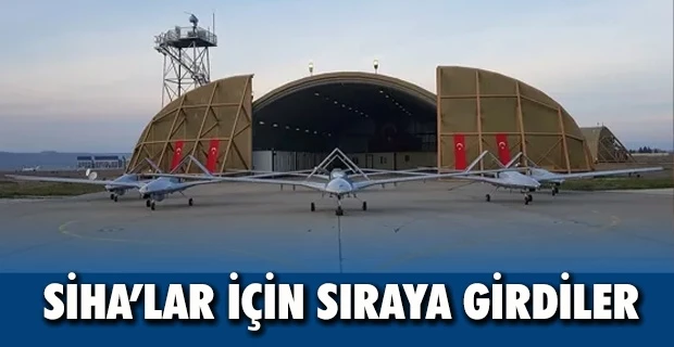 SİHA’lar için sıraya girdiler