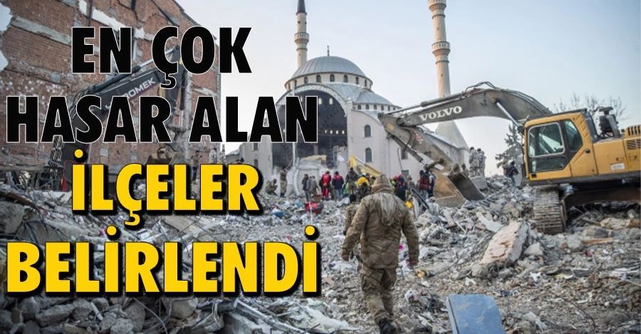 En çok hasar alan ilçeler belirlendi