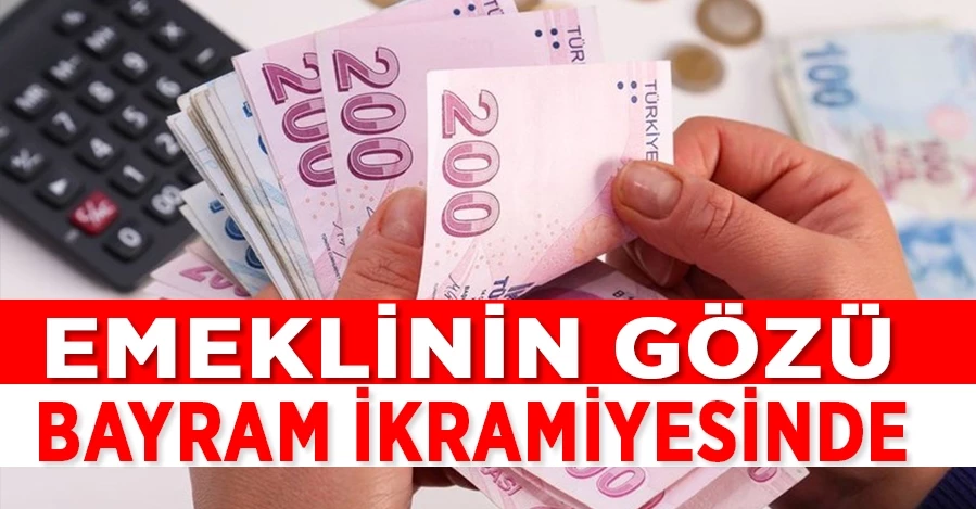 Emeklinin gözü bayram ikramiyesinde