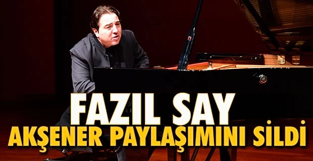 Fazıl Say Akşener paylaşımını sildi