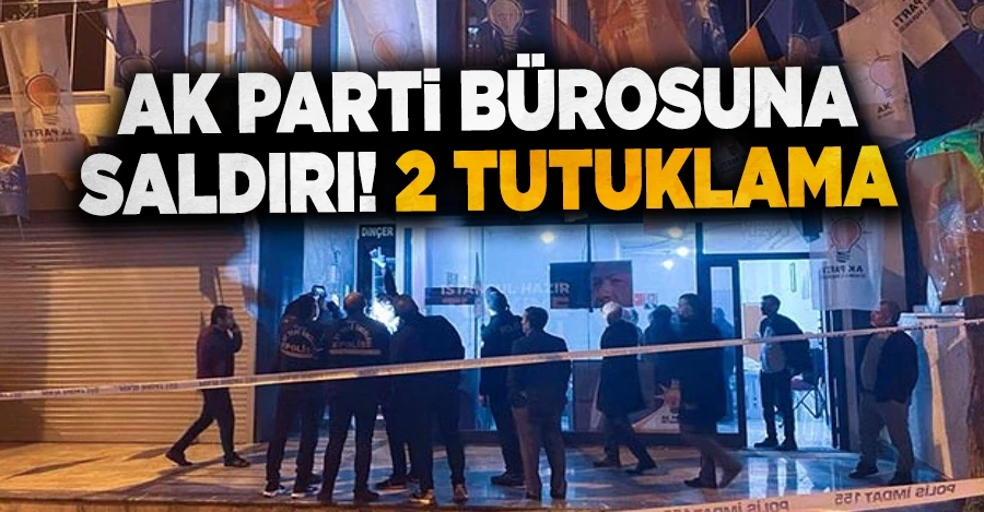 AK Parti bürosuna saldırı: 2 kişi tutuklandı