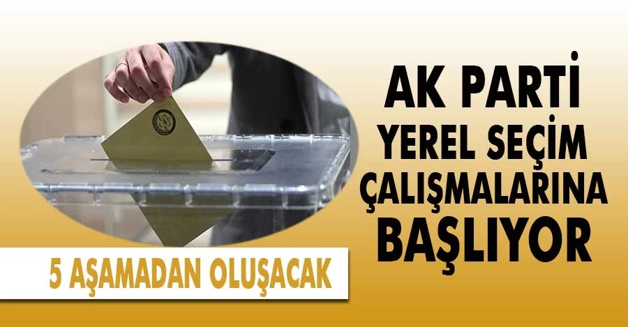 AK Parti Yerel Seçim Çalışmaları 5 Aşamadan Olacak