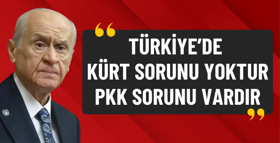 Devlet Bahçeli: Türkiye Cumhuriyeti’nin bir Kürt sorunu yoktur