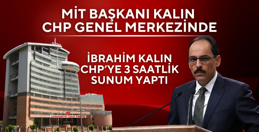 MİT Başkanı Kalın, CHP