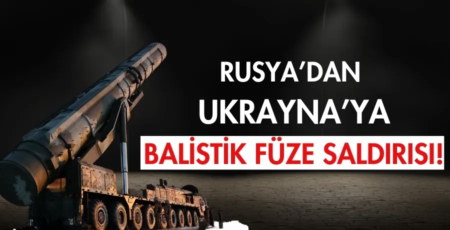 Rusya’dan Ukrayna’ya balistik füze saldırısı!