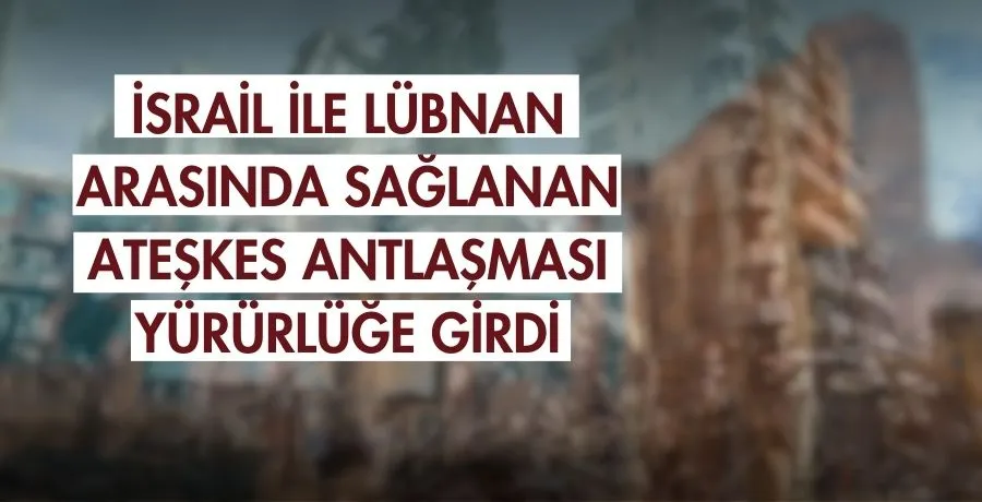 İsrail ile Lübnan arasında sağlanan ateşkes antlaşması yürürlüğe girdi