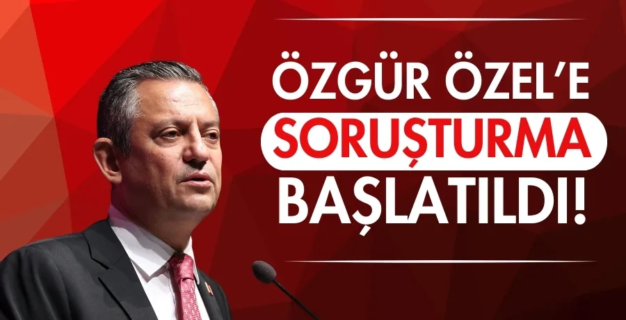 Özgür Özel hakkında soruşturma başlatıldı! 