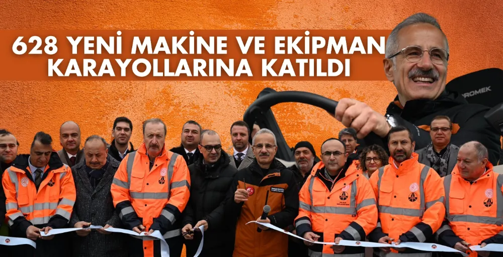 628 yeni makine ve ekipman karayollarına katıldı