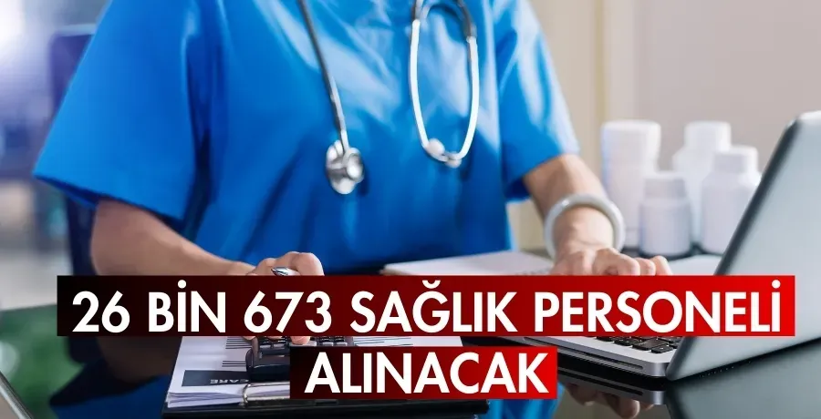 26 bin 673 sağlık personeli alınacak