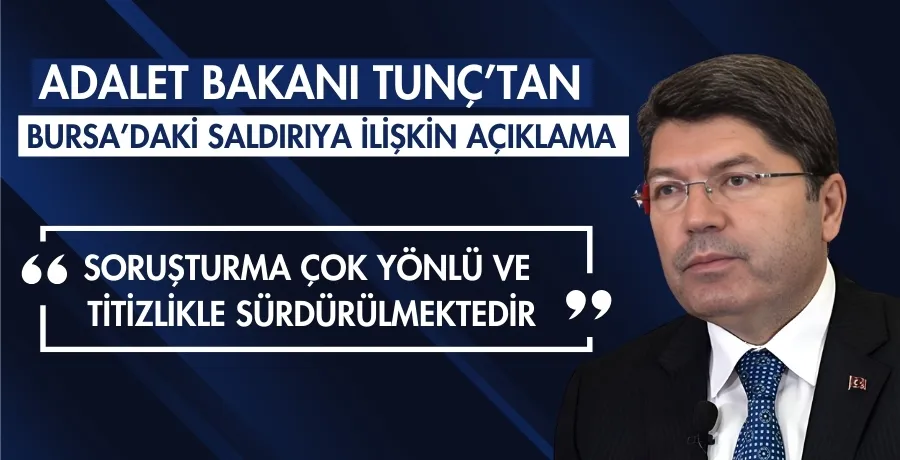 Adalet Bakanı Tunç’tan Bursa’daki saldırıya ilişkin açıklama