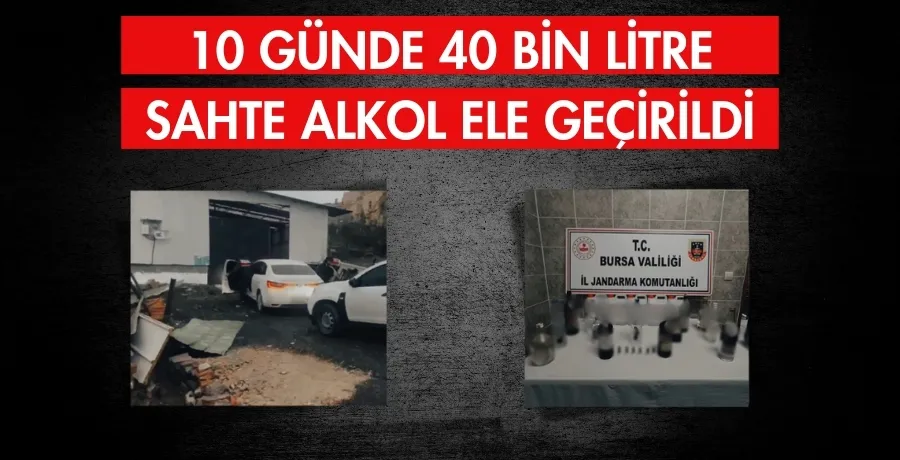 10 günde 40 bin litre sahte alkol ele geçirildi