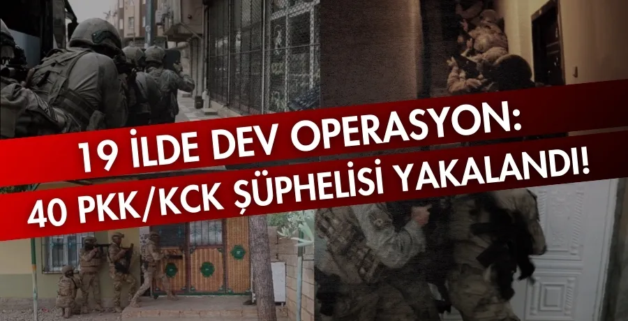 19 İlde dev operasyon: 40 PKK/KCK şüphelisi yakalandı!