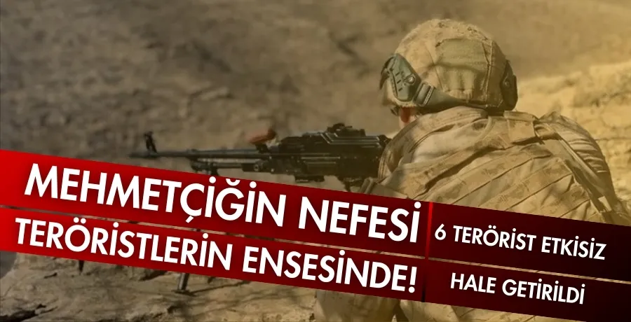 Mehmetçiğin nefesi, teröristlerin ensesinde!