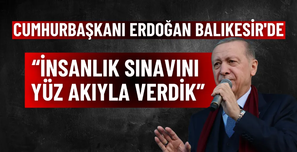 Cumhurbaşkanı Erdoğan Balıkesir