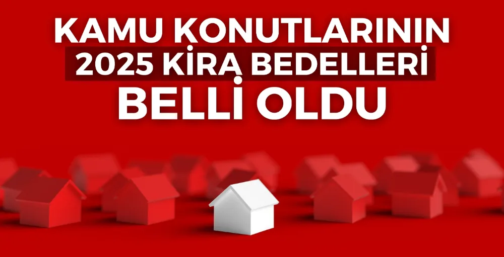 Kamu konutlarının 2025 kira bedelleri belli oldu