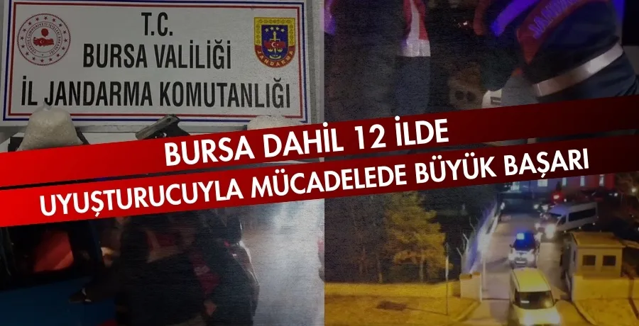 Bursa dahil 12 ilde uyuşturucuyla mücadelede büyük başarı