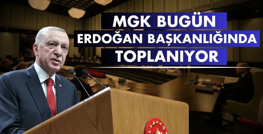 MGK bugün Erdoğan başkanlığında toplanıyor
