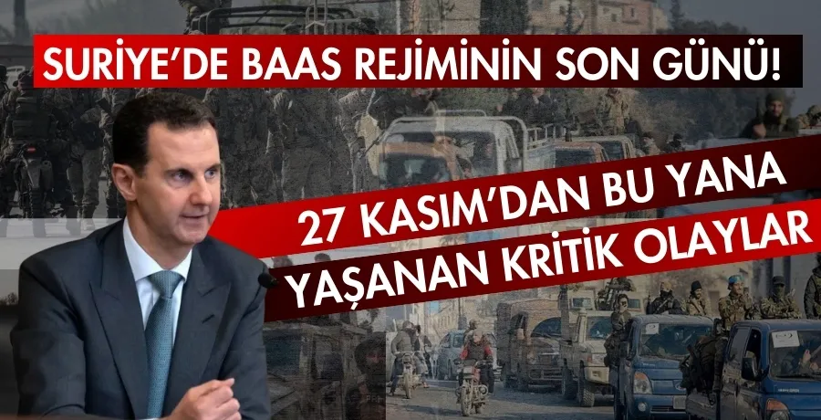 Suriye’de Baas rejiminin son günü! 27 Kasım’dan bu yana yaşanan kritik olaylar