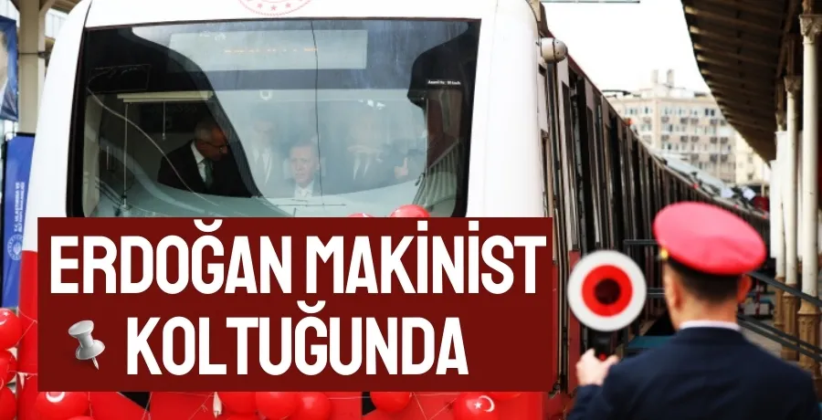 Erdoğan makinist koltuğunda