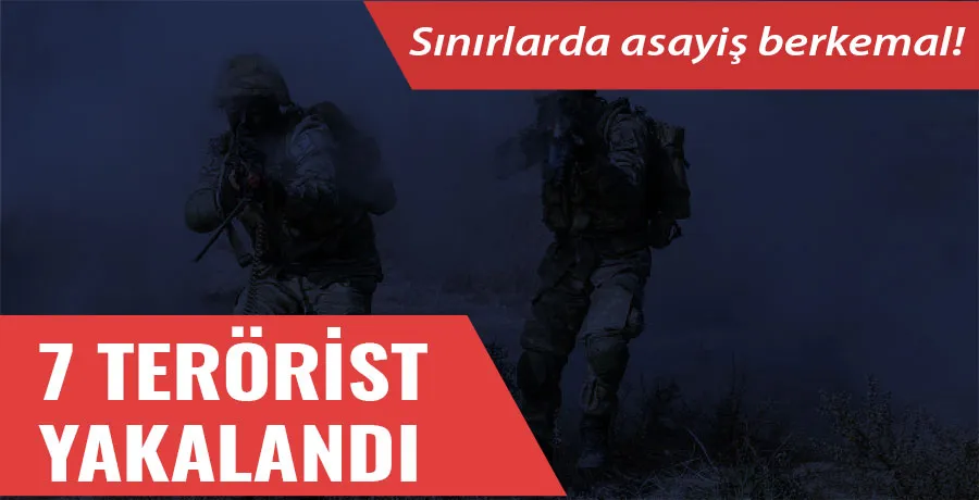 7 terörist MİT ve Hudut Kartalları operasyonuyla yakalandı!