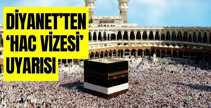 Diyanet uyardı: Hac vizesi olmayanlar Suudi Arabistan