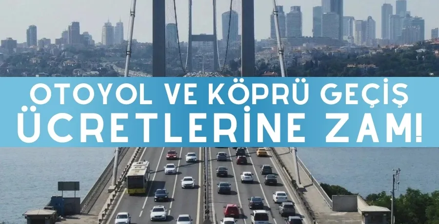 Köprü ücretlerine zam geldi! 15 Temmuz ve FSM