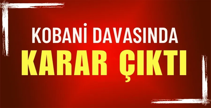 Kobani davası kararları açıklandı: Ahmet Türk