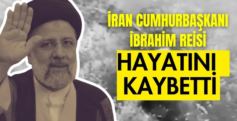 İran Cumhurbaşkanı Reisi Helikopter Kazasında hayatını kaybetti