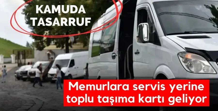 Kamu kurumlarında servisler kaldırılıyor, toplu taşıma kartı geliyor!