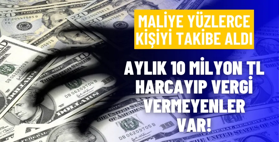 Maliye, çok harcayan ancak vergi vermeyenlerin peşinde!