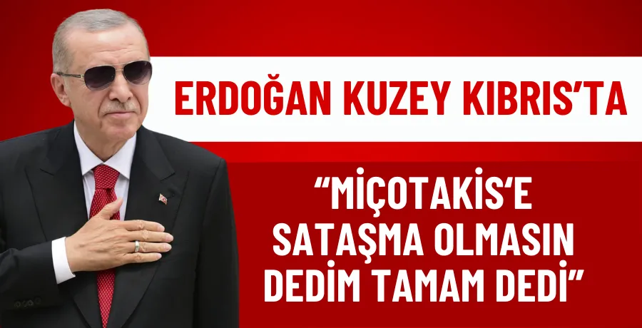 Cumhurbaşkanı Erdoğan: Miçotakis