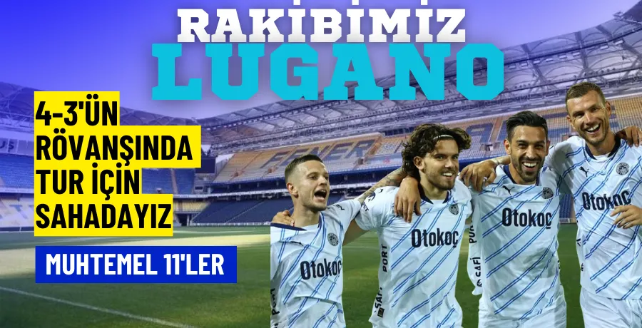 Fenerbahçe - Lugano maçının muhtemel 11