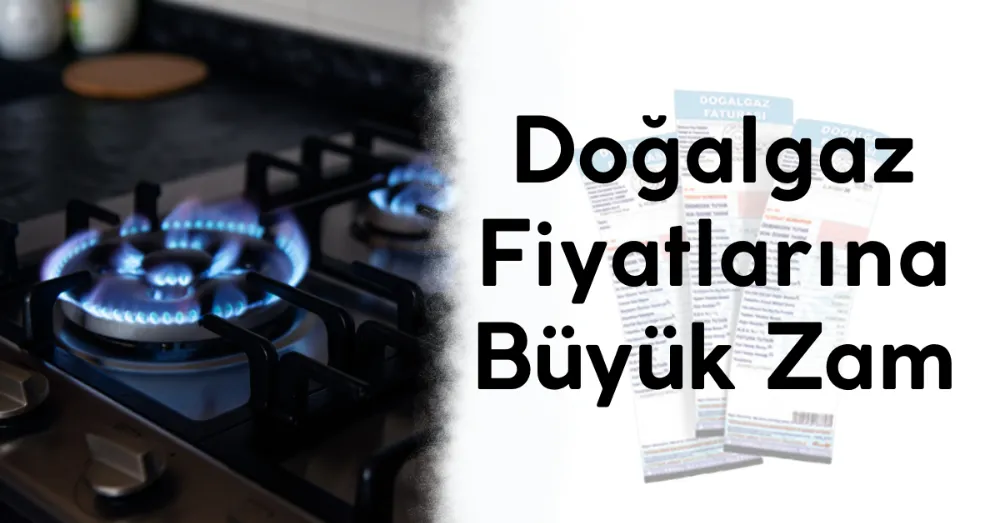 Doğalgaz Fiyatlarına Rekor Zam: Haneler ve Sanayi Zorlanacak