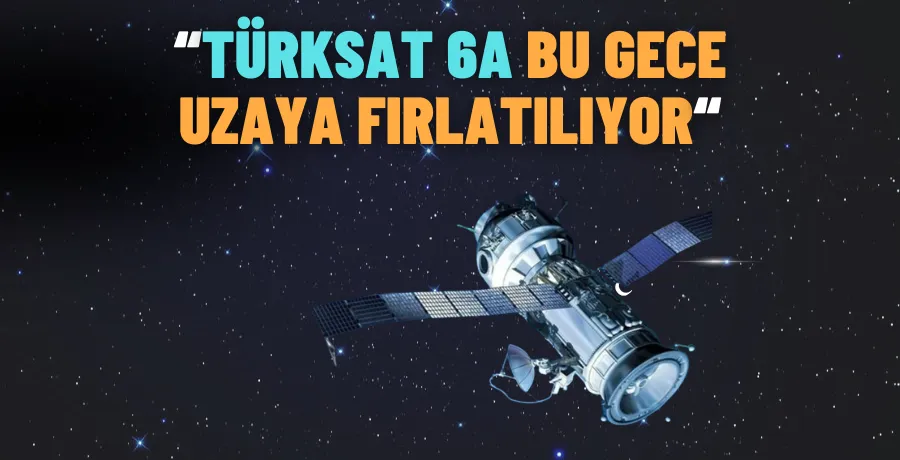 TÜRKSAT 6A İÇİN GERİ SAYIM BAŞLADI!