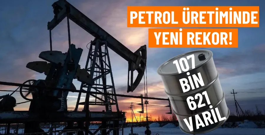 Türkiye geneli petrol üretiminde rekor kırıldı