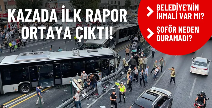 SON DAKİKA! İstanbul metrobüs kazasında ilk rapor çıktı