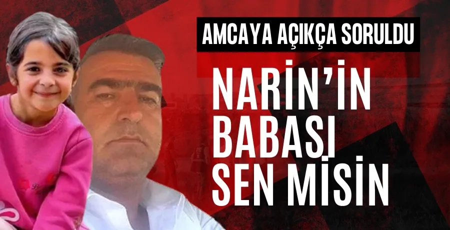 Narin’in amcası Salim Güran’ın ifadesi ortaya çıktı