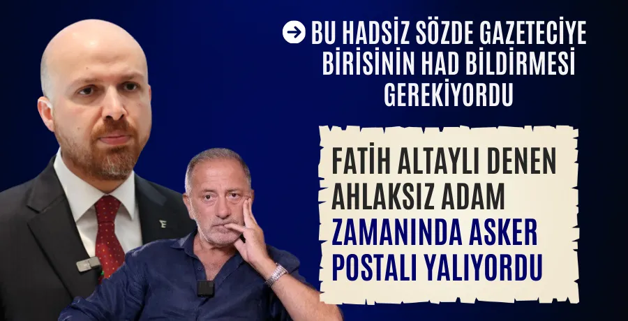 Bilal Erdoğan: Fatih Altaylı askerlerin postallarını yalıyordu