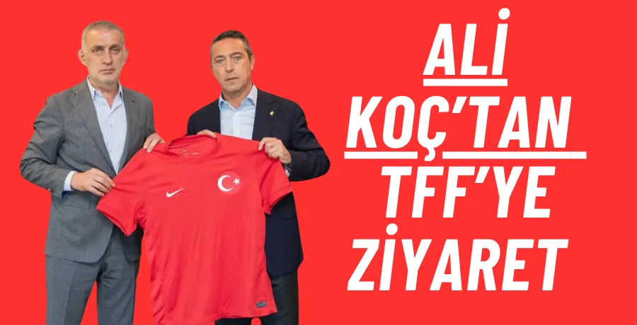 Ali Koç, TFF Başkanı Hacıosmanoğlu